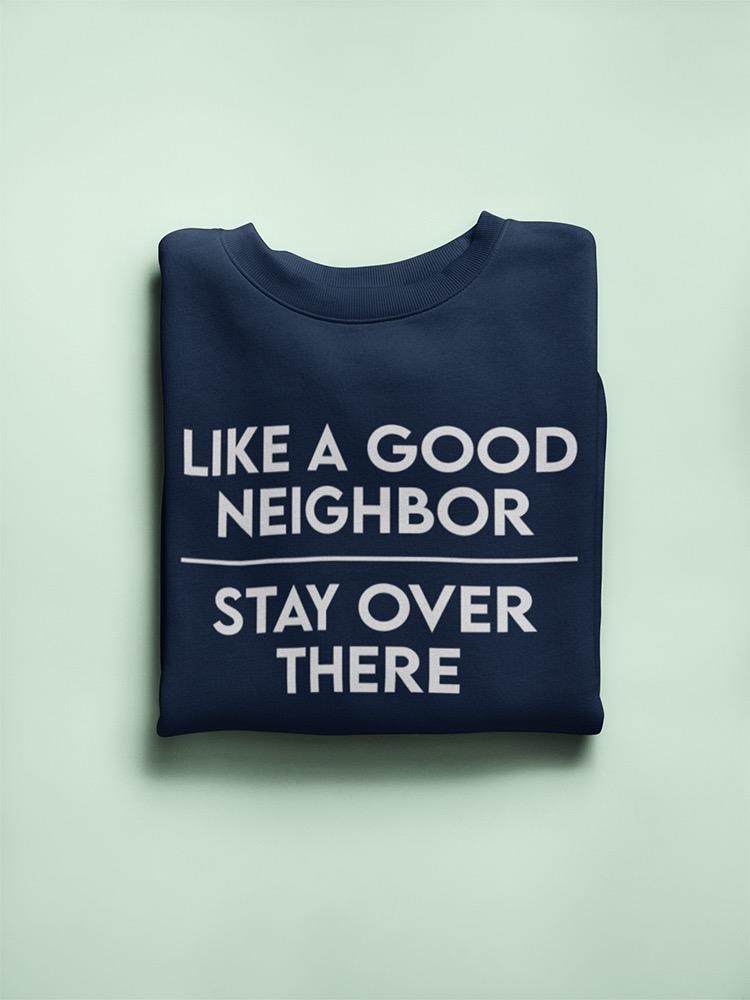 Stay Over There Neighbor Sweatshirt -SmartPrintsInk Designs
