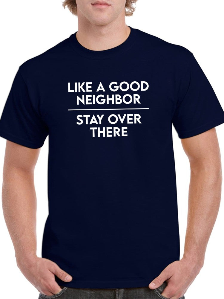 Stay Over There Neighbor T-shirt -SmartPrintsInk Designs