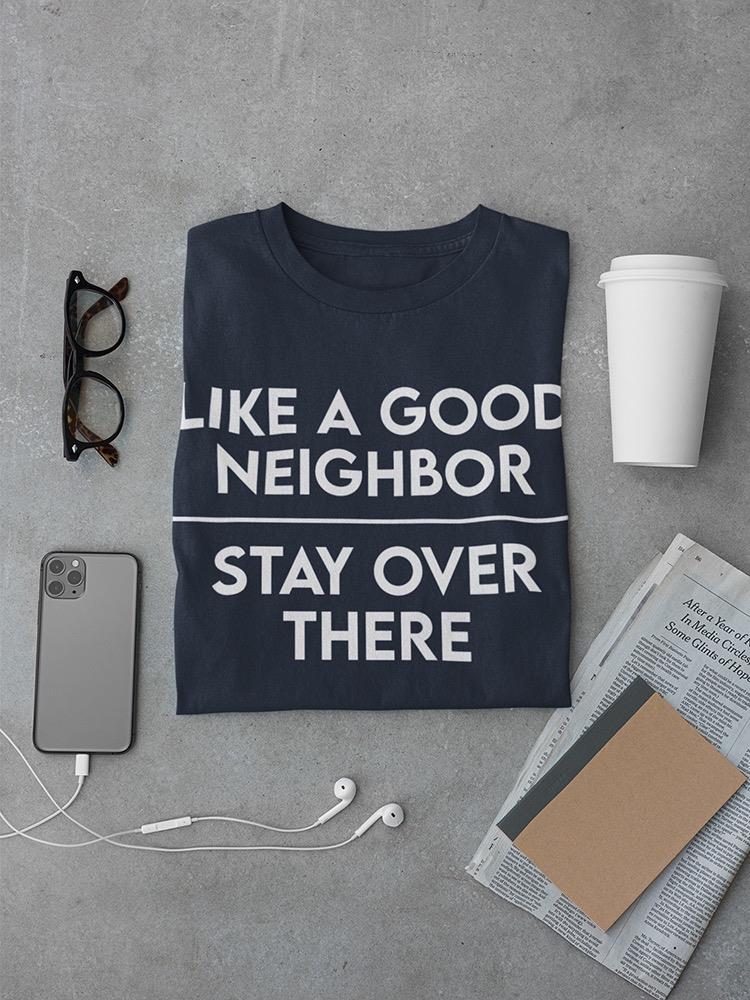 Stay Over There Neighbor T-shirt -SmartPrintsInk Designs