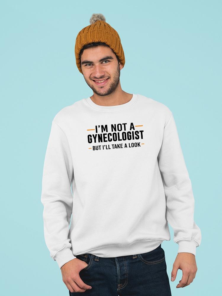 Not A Gynecologist Sweatshirt -SmartPrintsInk Designs