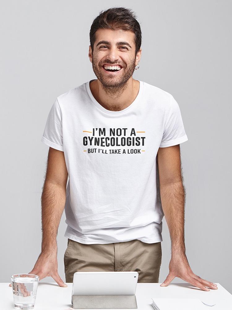 Not A Gynecologist T-shirt -SmartPrintsInk Designs