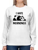 I Hate Mornings Sweatshirt -SmartPrintsInk Designs