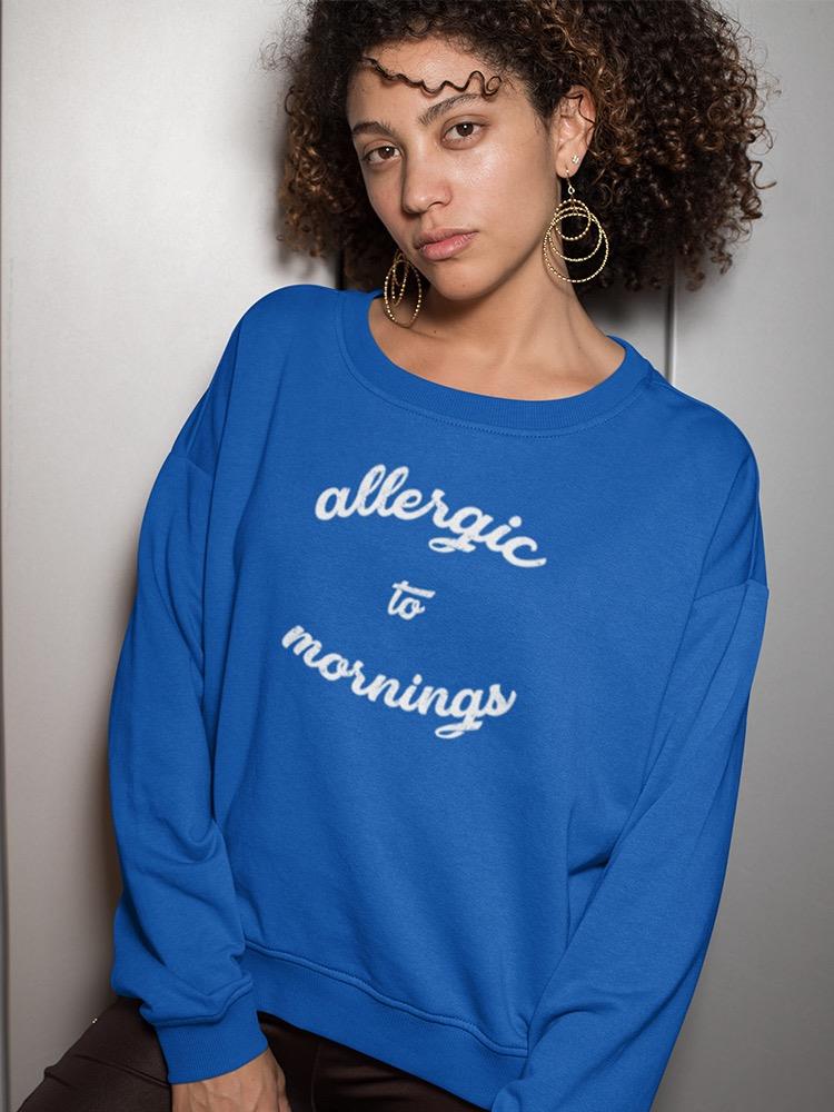 Allergic To Mornings Sweatshirt -SmartPrintsInk Designs