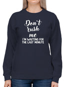 Don't Rush Me Sweatshirt -SmartPrintsInk Designs