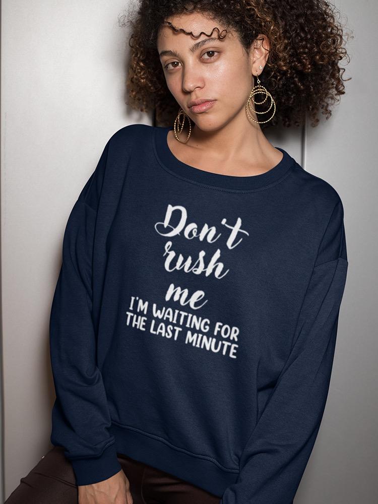 Don't Rush Me Sweatshirt -SmartPrintsInk Designs