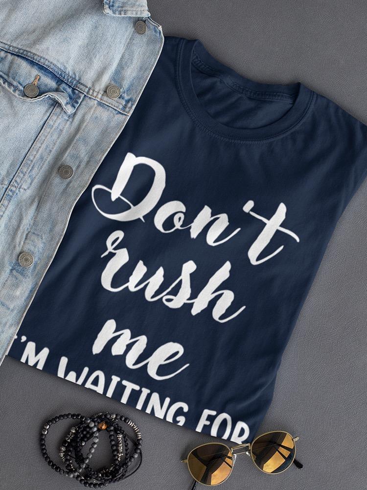 Don't Rush Me T-shirt -SmartPrintsInk Designs
