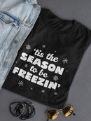 The Season To Be Freezin' T-shirt -SmartPrintsInk Designs