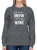 Too Much Snow, Not Enough Wine Sweatshirt -SmartPrintsInk Designs