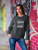 Too Much Snow, Not Enough Wine Sweatshirt -SmartPrintsInk Designs