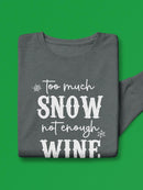 Too Much Snow, Not Enough Wine Sweatshirt -SmartPrintsInk Designs