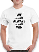 Almos Always Almost Win T-shirt -SmartPrintsInk Designs