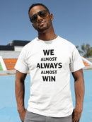 Almos Always Almost Win T-shirt -SmartPrintsInk Designs