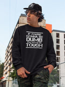 You Gotta Be Tough Sweatshirt -SmartPrintsInk Designs