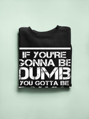 You Gotta Be Tough Sweatshirt -SmartPrintsInk Designs