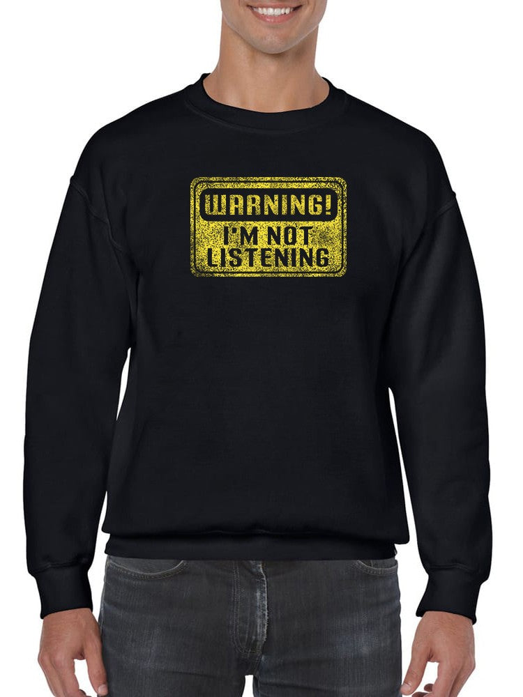 Warning! Not Listening Sweatshirt -SmartPrintsInk Designs