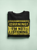 Warning! Not Listening Sweatshirt -SmartPrintsInk Designs