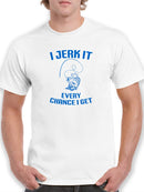 Jerk It Every Chance T-shirt -SmartPrintsInk Designs