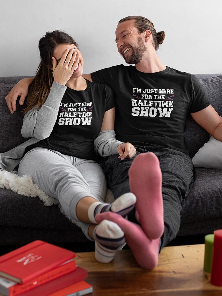 Just Here For The Halftime Show! T-shirt -SmartPrintsInk Designs