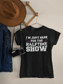 Just Here For The Halftime Show! T-shirt -SmartPrintsInk Designs