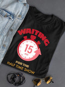 Waiting For The Half Time Show T-shirt -SmartPrintsInk Designs
