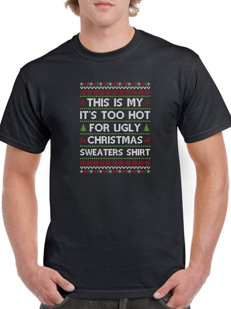 Too Hot For Ugly Sweaters T-shirt -SmartPrintsInk Designs