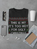 Too Hot For Ugly Sweaters T-shirt -SmartPrintsInk Designs