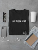 Don't Look Down Joke T-shirt -SmartPrintsInk Designs