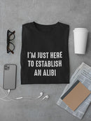 Just Here For An Alibi T-shirt -SmartPrintsInk Designs