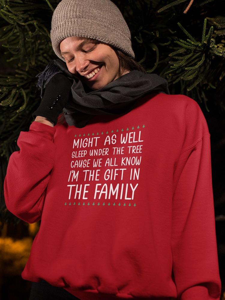 I'm The Gift In My Family Sweatshirt -SmartPrintsInk Designs
