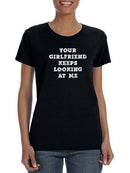 Your Girlfriend Looks At Me T-shirt -SmartPrintsInk Designs