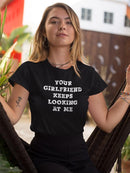 Your Girlfriend Looks At Me T-shirt -SmartPrintsInk Designs