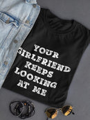 Your Girlfriend Looks At Me T-shirt -SmartPrintsInk Designs