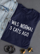 I Was Normal 3 Cats Ago! T-shirt -SmartPrintsInk Designs