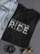 Life Is Better When You Ride T-shirt -SmartPrintsInk Designs