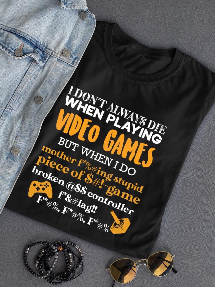 When I Play Videogames Quote T-shirt -SmartPrintsInk Designs