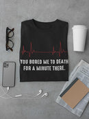 Bored Me To Death T-shirt -SmartPrintsInk Designs