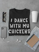Dance With My Chickens T-shirt -SmartPrintsInk Designs