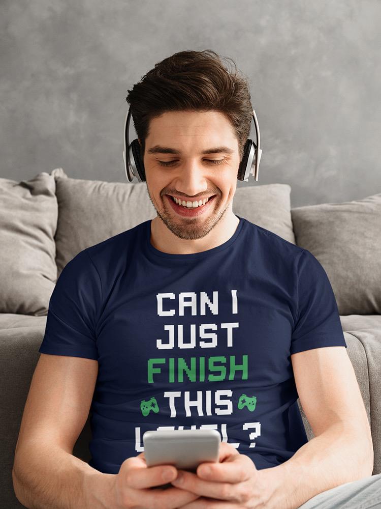 Can I Just Finish This Level T-shirt -SmartPrintsInk Designs