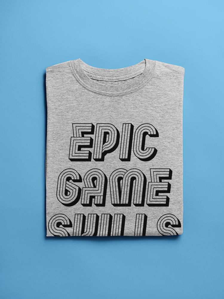 Epic Game Skills T-shirt -SmartPrintsInk Designs