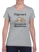 Just Need To Be Dramatic First T-shirt -SmartPrintsInk Designs