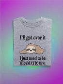 Just Need To Be Dramatic First T-shirt -SmartPrintsInk Designs