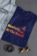 Mentally At The Beach T-shirt -SmartPrintsInk Designs