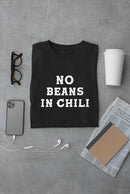 No Beans In Chili T-shirt -SmartPrintsInk Designs