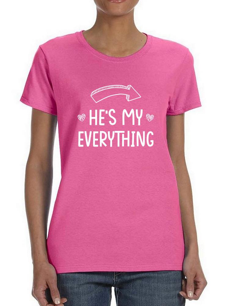 He's My Everything T-shirt -SmartPrintsInk Designs