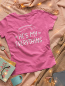 He's My Everything T-shirt -SmartPrintsInk Designs