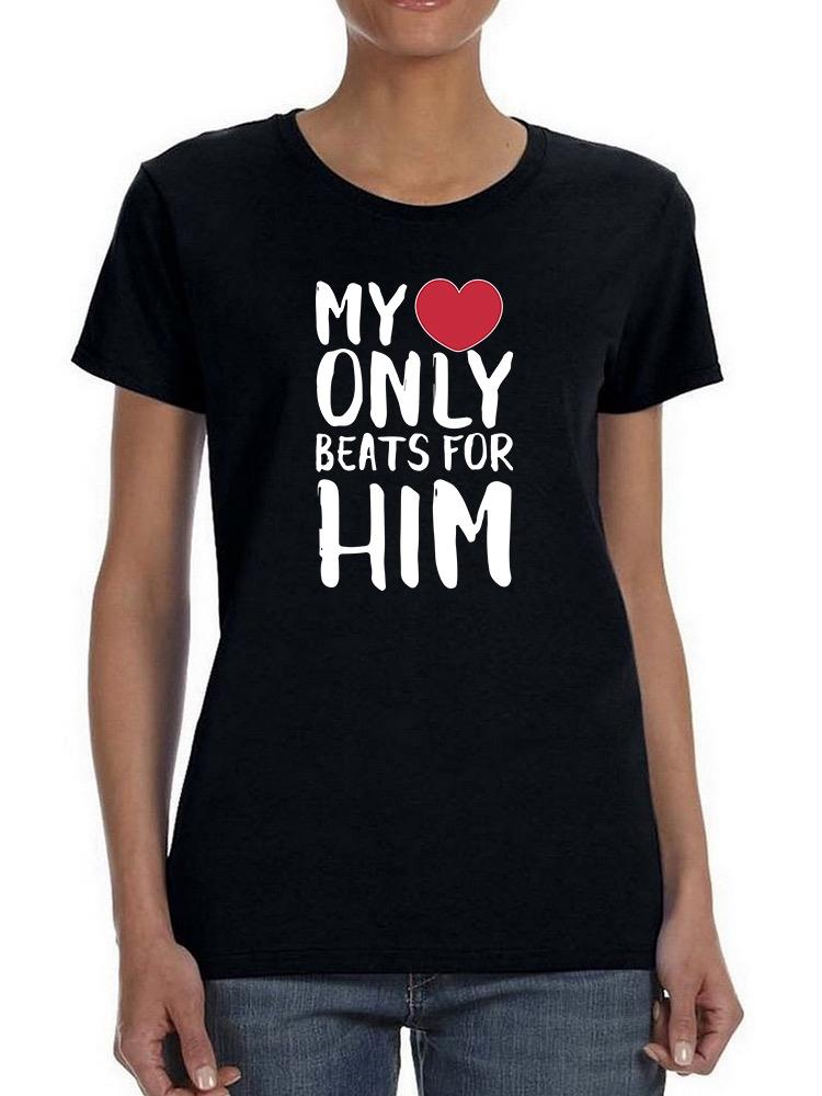 My Heart Only Beats For Him T-shirt -SmartPrintsInk Designs