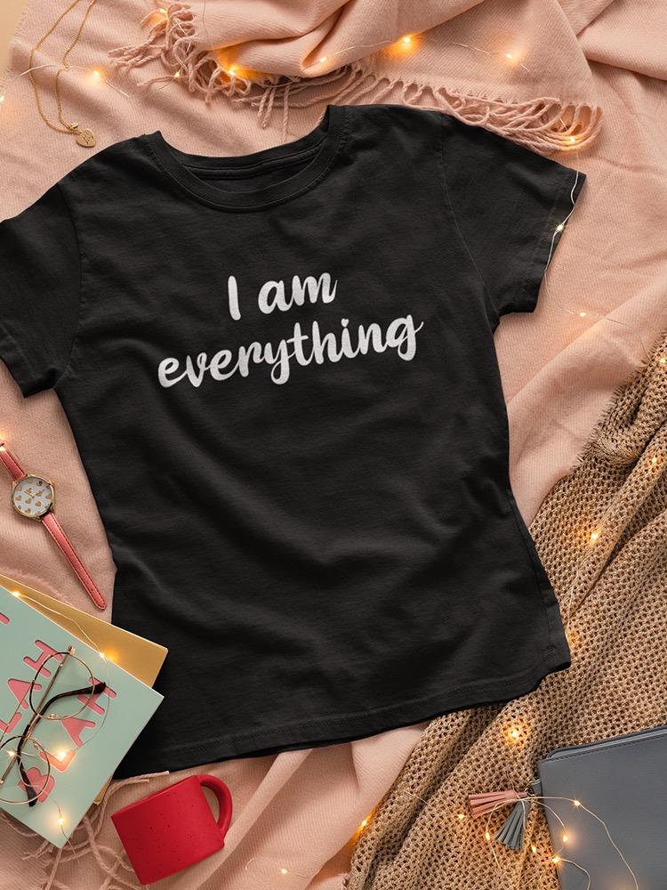 I Am Everything T-shirt -SmartPrintsInk Designs