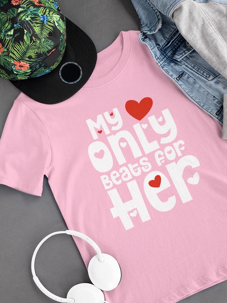 Heart Only Beats For Him T-shirt -SmartPrintsInk Designs