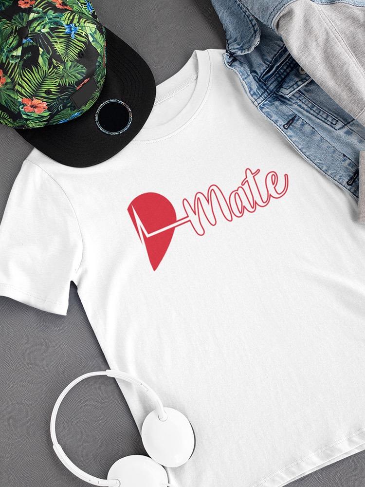Valentine's Soulmate, Mate T-shirt -SmartPrintsInk Designs