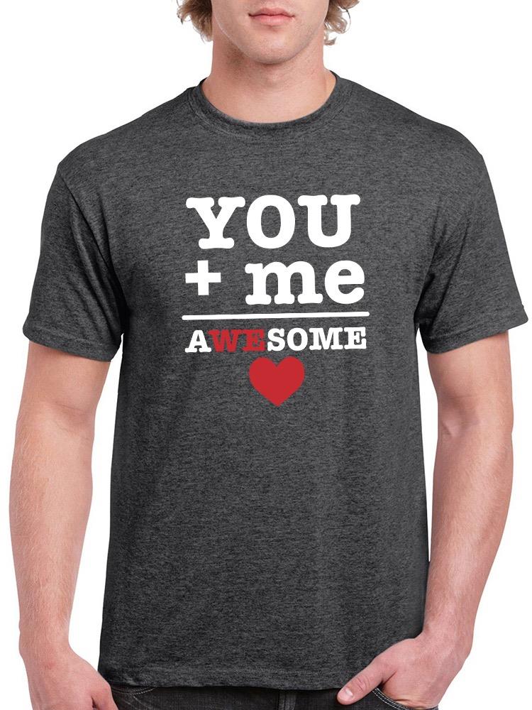 You + Me = Awesome T-shirt -SmartPrintsInk Designs